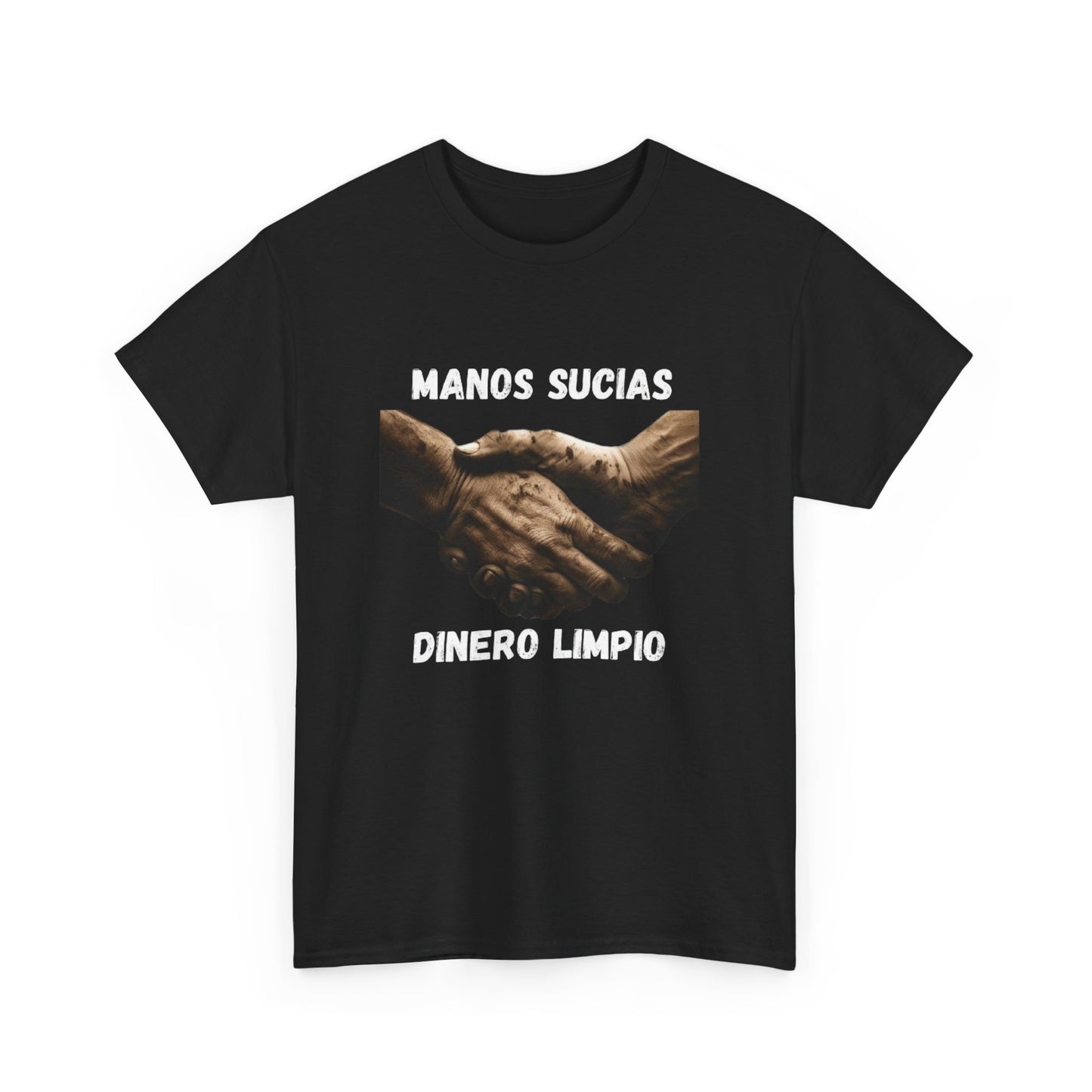 "Manos Sucias , Dinero Limpio" T-Shirt