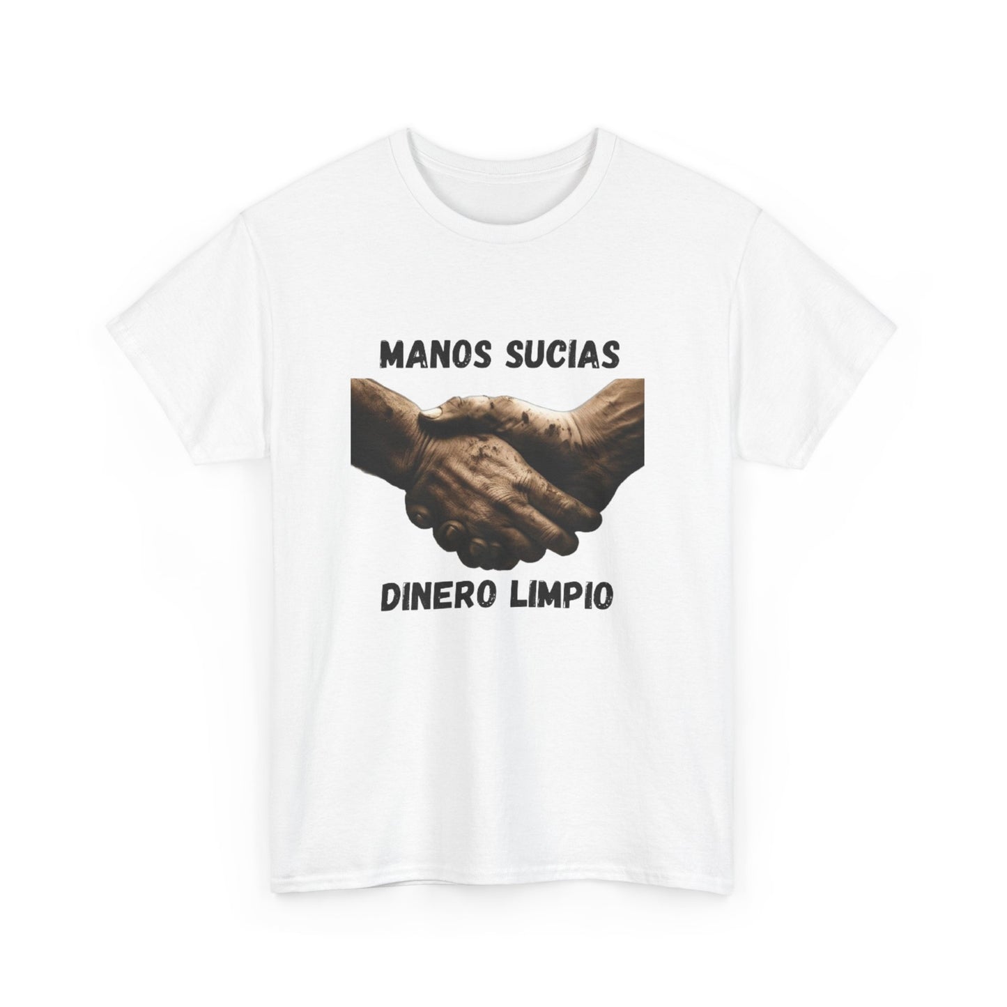 "Manos Sucias , Dinero Limpio" T-Shirt